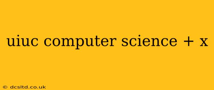 uiuc computer science + x