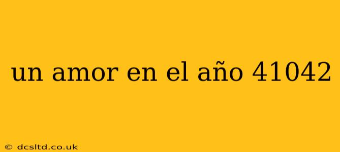 un amor en el año 41042