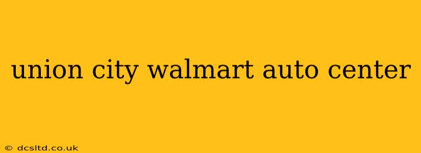 union city walmart auto center