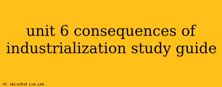 unit 6 consequences of industrialization study guide