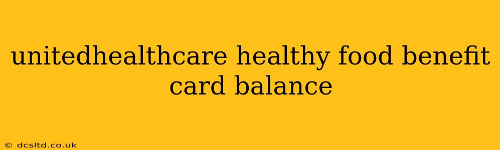 unitedhealthcare healthy food benefit card balance