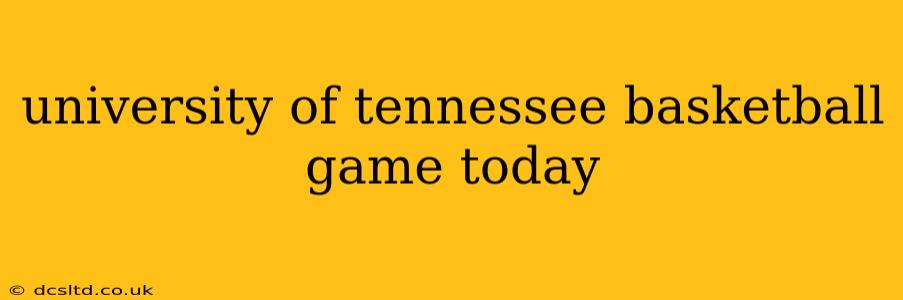 university of tennessee basketball game today