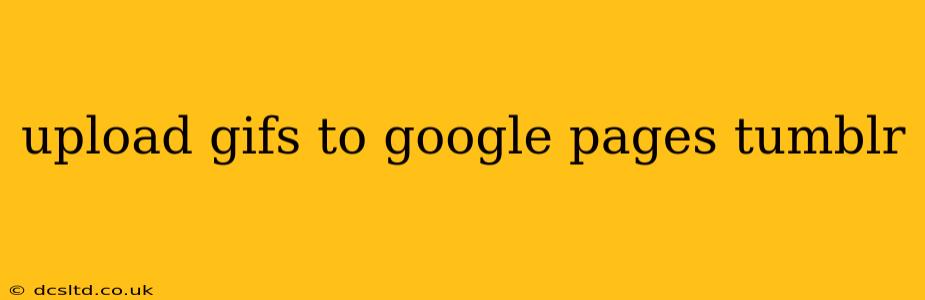 upload gifs to google pages tumblr