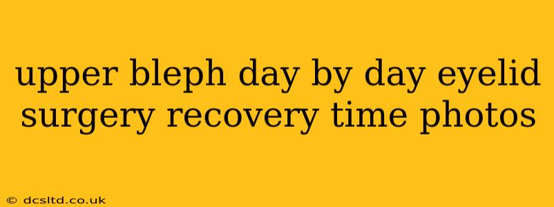 upper bleph day by day eyelid surgery recovery time photos