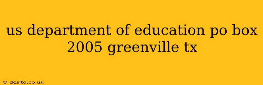 us department of education po box 2005 greenville tx