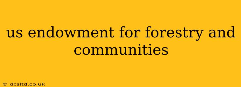us endowment for forestry and communities