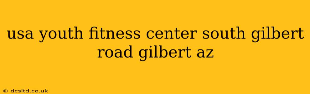 usa youth fitness center south gilbert road gilbert az