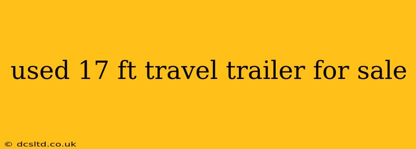 used 17 ft travel trailer for sale