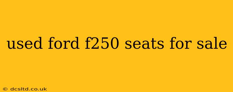 used ford f250 seats for sale