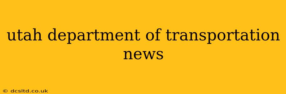 utah department of transportation news