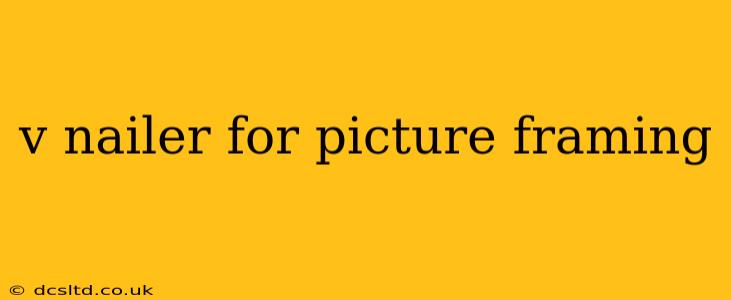 v nailer for picture framing