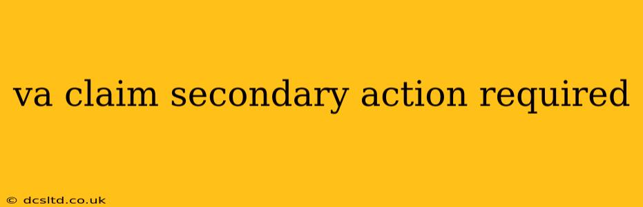 va claim secondary action required