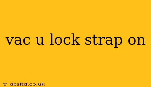 vac u lock strap on