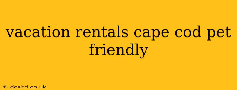 vacation rentals cape cod pet friendly