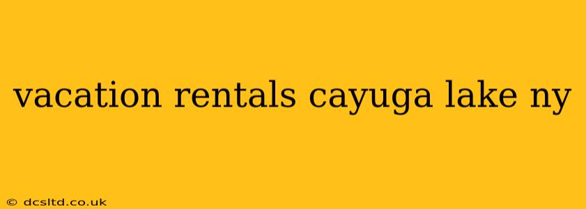 vacation rentals cayuga lake ny