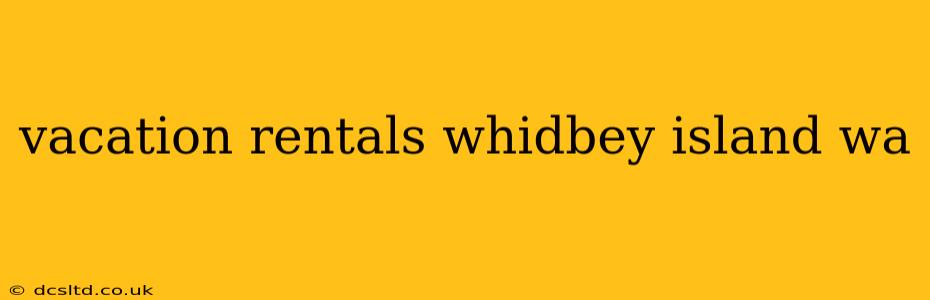 vacation rentals whidbey island wa