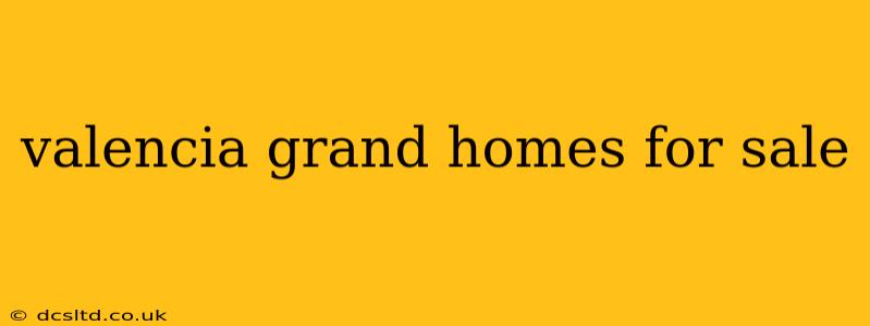 valencia grand homes for sale
