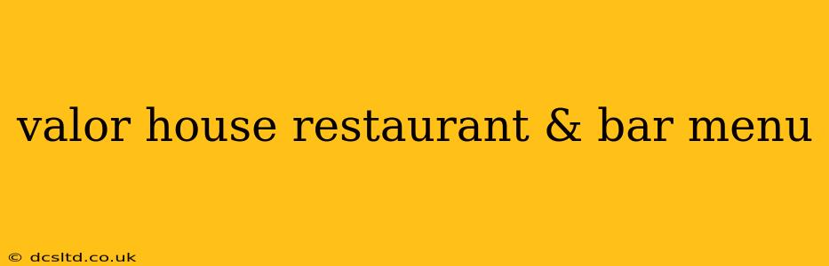 valor house restaurant & bar menu