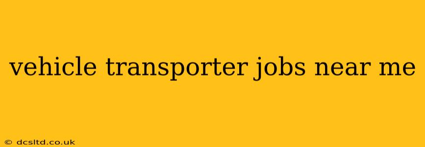 vehicle transporter jobs near me