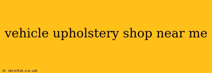 vehicle upholstery shop near me