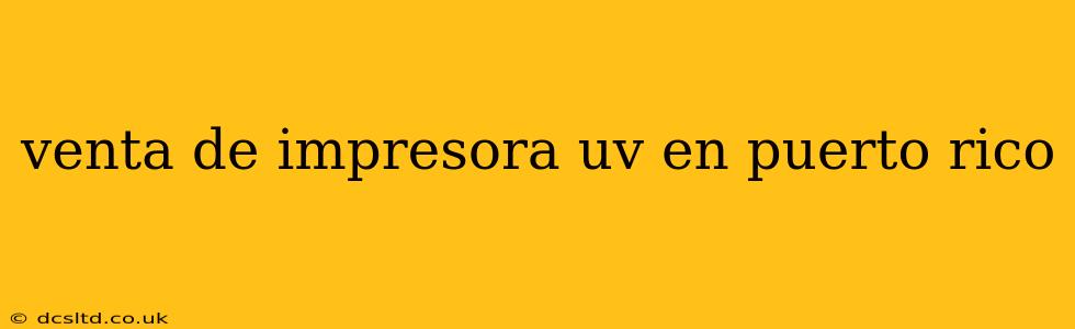 venta de impresora uv en puerto rico