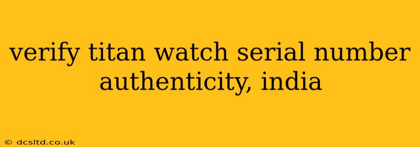 verify titan watch serial number authenticity, india