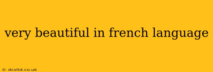 very beautiful in french language
