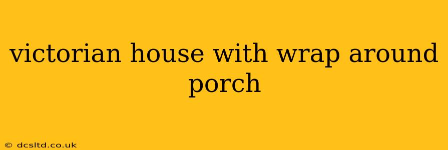 victorian house with wrap around porch
