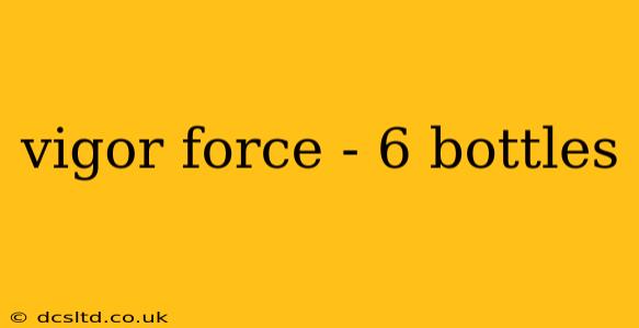 vigor force - 6 bottles