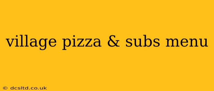 village pizza & subs menu