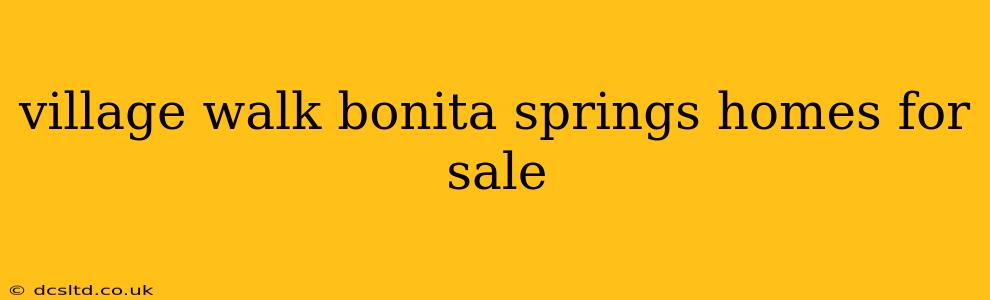village walk bonita springs homes for sale