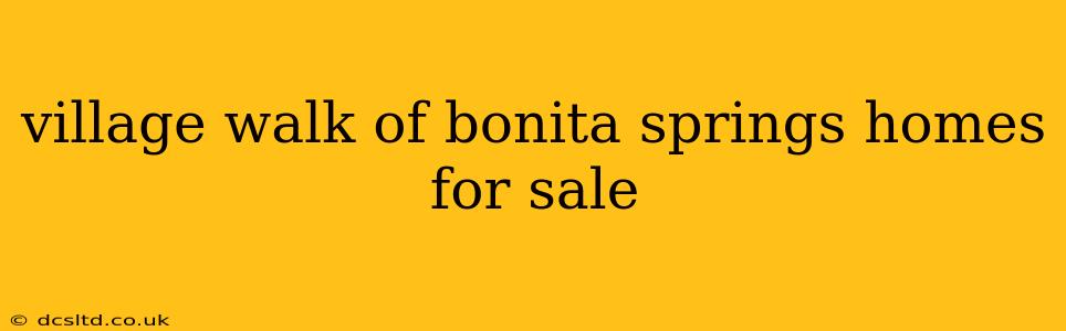 village walk of bonita springs homes for sale