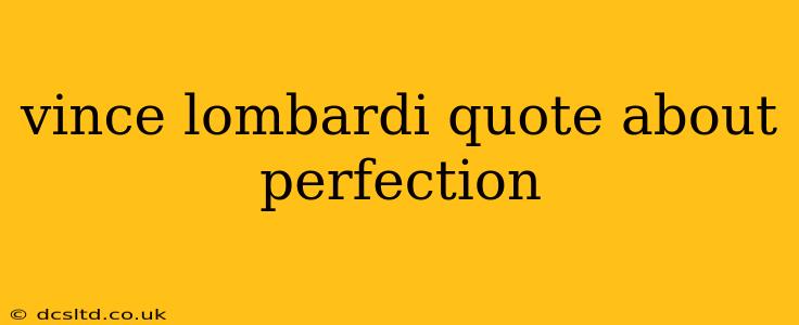 vince lombardi quote about perfection