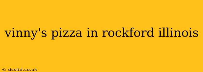 vinny's pizza in rockford illinois