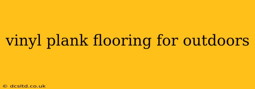 vinyl plank flooring for outdoors
