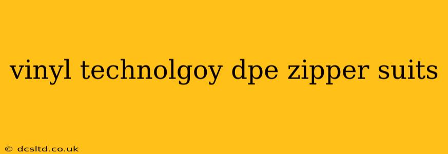vinyl technolgoy dpe zipper suits