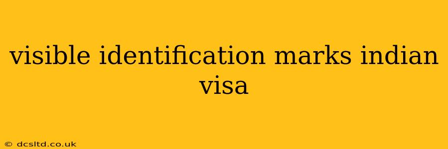 visible identification marks indian visa