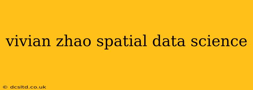 vivian zhao spatial data science