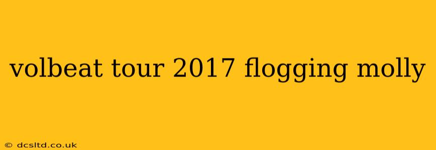 volbeat tour 2017 flogging molly