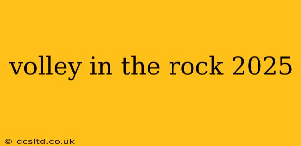 volley in the rock 2025