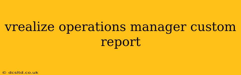 vrealize operations manager custom report