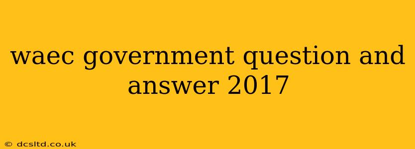 waec government question and answer 2017