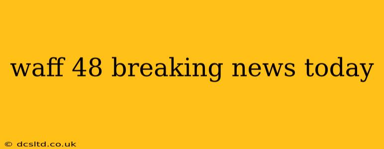 waff 48 breaking news today