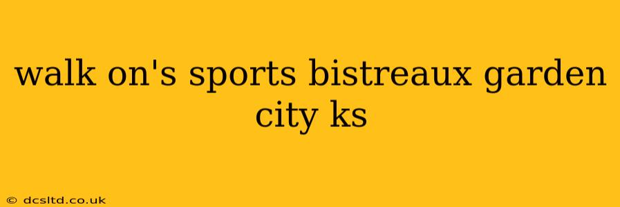 walk on's sports bistreaux garden city ks