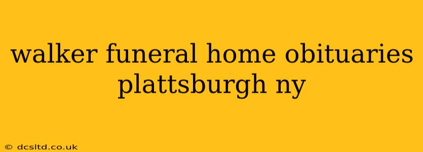 walker funeral home obituaries plattsburgh ny