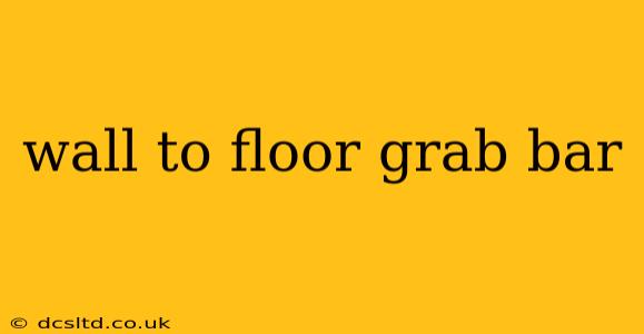 wall to floor grab bar