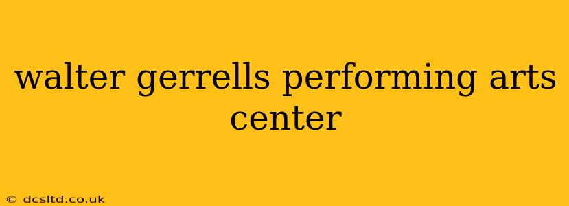 walter gerrells performing arts center