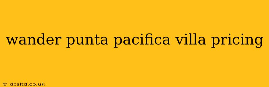 wander punta pacifica villa pricing