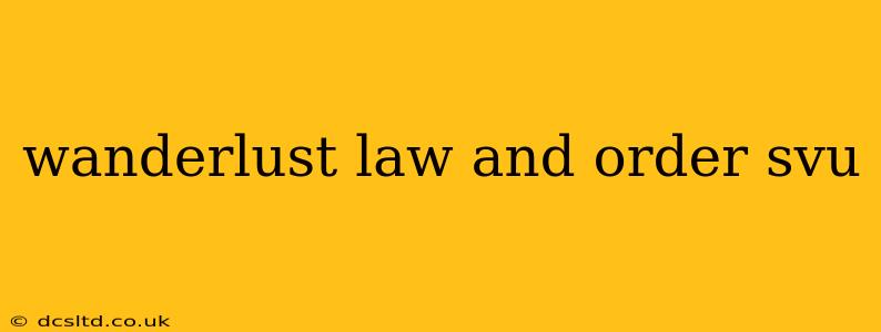 wanderlust law and order svu