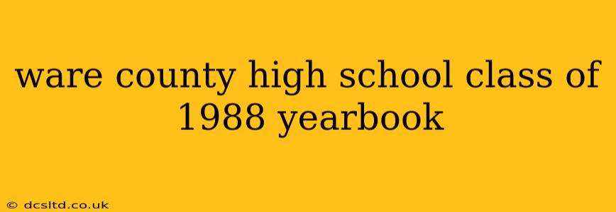 ware county high school class of 1988 yearbook